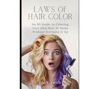 Hair Color Laws: The No-BS Guide to Coloring Your Hair at Home Without Screwing It Up