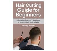 Hair Cutting Guide for Beginners: A Complete Beginner’s Handbook for Learning Hair Cutting Skills