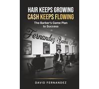 Hair Keeps Growing, Ca$h Keeps Flowing: The Barber's Game Plan to Success