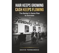 Hair Keeps Growing, Ca$h Keeps Flowing: The Barber's Game Plan to Success