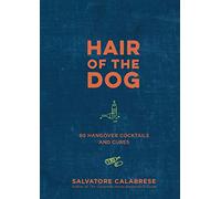 Hair of the Dog: 80 Hangover Cocktails and Cures