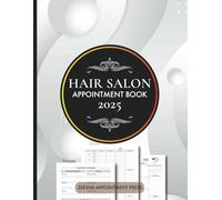 Hair Salon Appointment Book 2025: Daily and Weekly Hair Stylist & Beauty Salon Planner - Organize your Client's Scheduling and Boost your Business Performance.