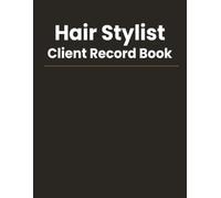 Hair Stylist Client Record Book: Professional Salon Client Tracker for Recording Client Information, Color Formulas, Services, Fees & Notes