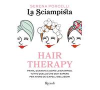 Hair therapy. Prima, durante e dopo lo shampoo. Tutto quello che devi sapere per avere i capelli bellissimi