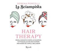 Hair therapy. Prima, durante e dopo lo shampoo. Tutto quello che devi sapere per avere i capelli bellissimi