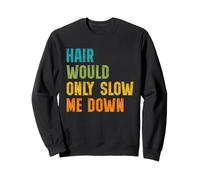 Hair Would Only Slow Me Down Bald Guy Retro Funny Saying Felpa