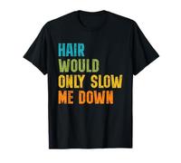 Hair Would Only Slow Me Down Bald Guy Retro Funny Saying Maglietta