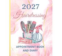 Hairdressing Appointment Book 2027 And Diary: Dated Planner 7am-8.45pm, 15 Minute Appointment Slots, Goals, Reminders, To Do Lists: Beautiful Pink And ... Included, Gift Idea For Special Occasions