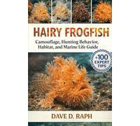 Hairy Frogfish Handbook: Camouflage, Hunting Behavior, Habitat, and Marine Life Guide