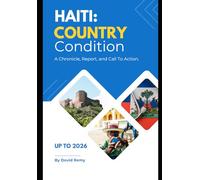 Haiti Country Condition: A Chronicle, Report, and Call To Action