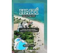 Haití Guía de Viaje 2025: Cultura vibrante, paisajes impresionantes y joyas escondidas
