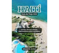 Haití Guía de Viaje 2025: Cultura vibrante, paisajes impresionantes y joyas escondidas