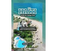 Haïti Guide de voyage 2025: Culture vibrante, paysages à couper le souffle et joyaux cachés