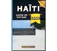 Haïti Guide de voyage: Votre guide des points forts culturels, des attractions incontournables, des meilleurs hébergements et des conseils d'experts pour un voyage mémorable.