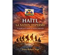 HAÏTI, LA NATION DISPERSÉE: Le peuple que le monde ne veut pas comprendre