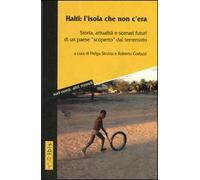 Haiti: l'isola che non c'era. Storia, attualità e scenari futuri di un paese «scoperto» dal terremoto