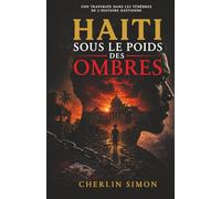 Haïti sous le poids des ombres: Une traversée dans les ténèbres de l’histoire haïtienne