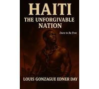 Haiti, The Unforgivable Nation: Dare to be Free