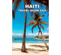 HAITI TRAVEL GUIDE 2024: A Deep Dive into the Soul of the Caribbean & Everything You Need To Know For a Memorable Trip.