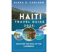 Haiti Travel Guide 2025:: Discover the Soul of the Caribbean