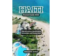 Haiti Travel Guide 2025: Vibrant Culture, Breathtaking Landscapes, and Hidden Gems