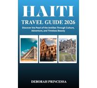 HAITI TRAVEL GUIDE 2026 (FULL COLOR): “Discover the Pearl of the Antilles Through Culture, Adventure, and Timeless Beauty”
