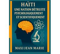 Haïti Une Nation Détruite Psychologiquement et Scientifiquement: Le cerveau haïtien comme cible d’une destruction programmée