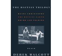 Haitian Trilogy: Plays: Henri Christophe, Drums and Colours, and the Haytian Earth