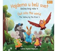 Hajdemo u beli svet : Dolina kraj reke 4 - Out into the world : The Valley by the River 4: Bilingual children's book Serbian - English