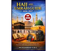 HAJJ AND UMRAH GUIDE 2026-2027: A Step-by-Step Practical Guide to Rituals, Duas, Travel Tips, Health Advice, and Spiritual Preparation