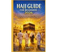 Hajj Guide For Beginners 2026: Step-by-Step Pilgrimage Rituals, Duas, Preparation, Travel Tips, and Sacred Journey Instructions to Mecca