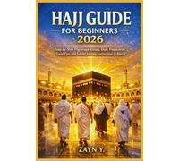 Hajj Guide For Beginners 2026: Step-by-Step Pilgrimage Rituals, Duas, Preparation, Travel Tips, and Sacred Journey Instructions to Mecca