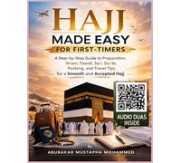 Hajj Made Easy for First-Timers: A Step-by-Step Guide to Preparation, Ihram, Tawaf, Sa'i, Duʿās, Packing, and Travel Tips for a Smooth and Accepted Hajj