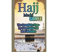 HAJJ MADE SIMPLE: THE COMPLETE STEP-BY-STEP GUIDE FOR NEW MUSLIMS