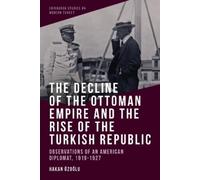 The Decline of the Ottoman Empire and the Rise of the Turkish Republic: