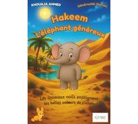 Hakeem l’éléphant généreux: Les animaux nous enseignent les belles valeurs de l’islam