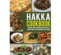 Hakka Cookbook: Authentic Hakka Chinese Recipes with Bold Flavors, Soups, and Traditional Family Dishes.