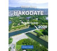 Hakodate Travel Guide: Discover Hakodate: Where History, Nature, and Culinary Magic Meet in 2025