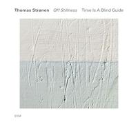 Hakon Aase; Leo Svensson Sander; Ayumi Tanaka; Ole Morten Vagan; Thomas Stronen - Thomas Stronen: Time Is A Blind Guide - Off Stillness