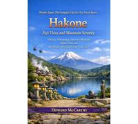 Hakone: Fuji Views and Mountain Serenity: Volcanic Hot Springs, Open-Air Museums, Alpine Trails and the Ultimate Weekend Escape from Tokyo