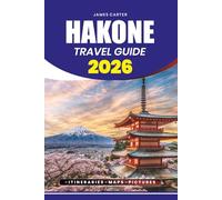 HAKONE TRAVEL GUIDE 2026: Your Step-by-Step Guide to Flights, Visas, Hot Springs, Festivals, Secret Villages, and Once-in-a-Lifetime Views of Mount Fuji.