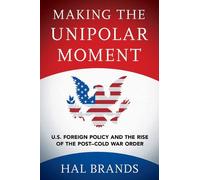 Hal Brands Making the Unipolar Moment (Tascabile)