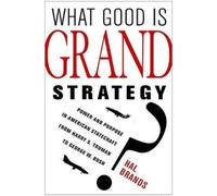 Hal Brands What Good Is Grand Strategy? (Tascabile)