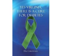 Hal Christensen Yes Virginia, There is a Cure for Diabetes (Tascabile)