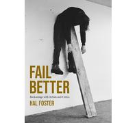 Hal Foster Fail Better (Tascabile)