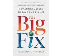 The Big Fix: Seven Practical Steps to Save Our Planet by Hal Harvey