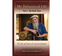 Hal M Goldblatt My Delusional Life Part 1 - The Early Years (Tascabile)