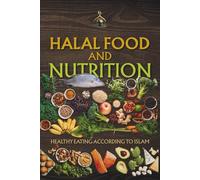 Halal Food and Nutrition: Healthy Eating According to Islam