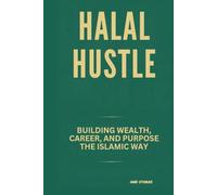 HALAL HUSTLE: BUILDING WEALTH, CAREER, AND PURPOSE THE ISLAMIC WAY