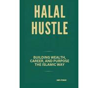 HALAL HUSTLE: BUILDING WEALTH, CAREER, AND PURPOSE THE ISLAMIC WAY